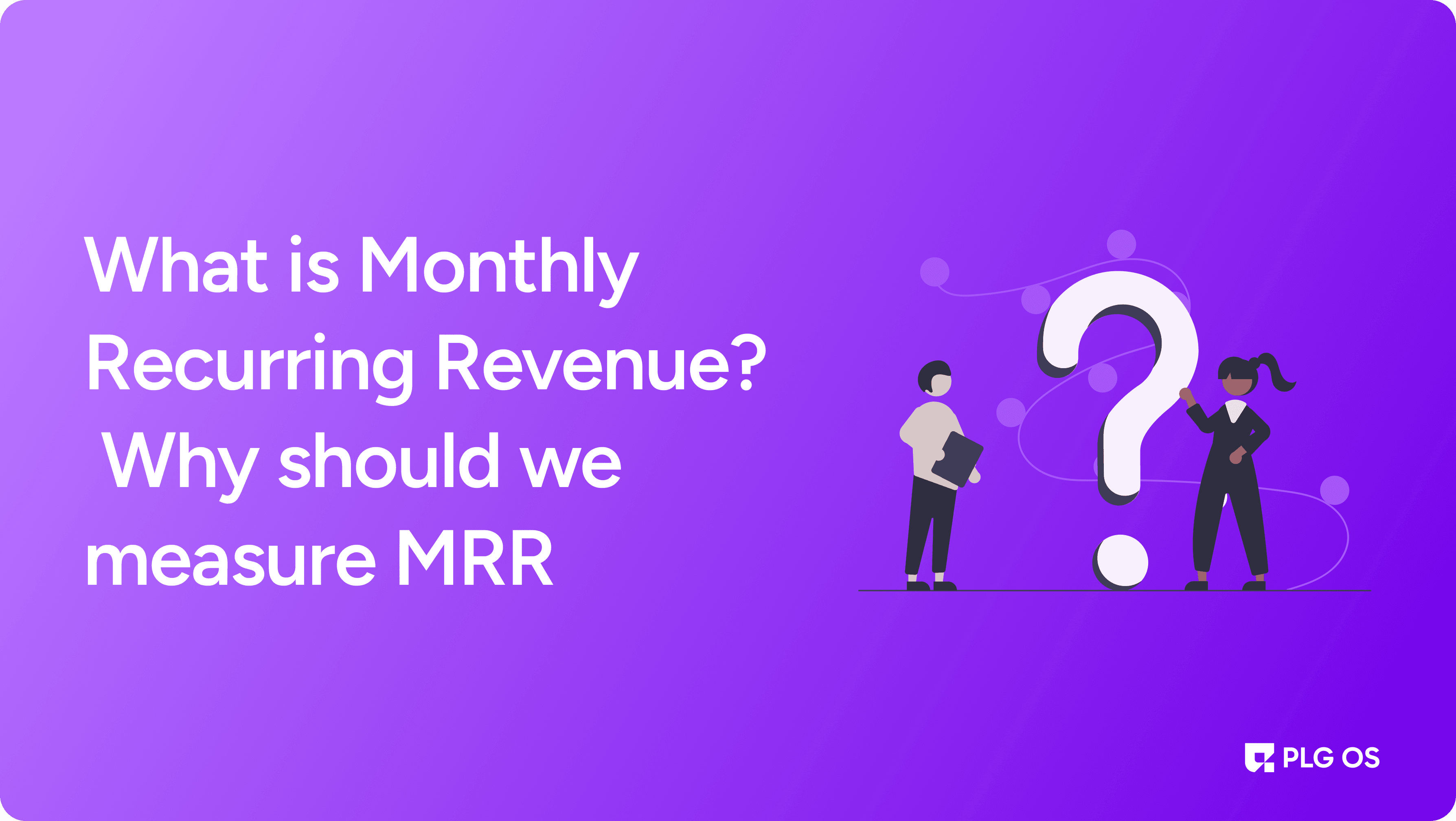 What is Monthly Recurring Revenue (MRR) and Why It Matters visual