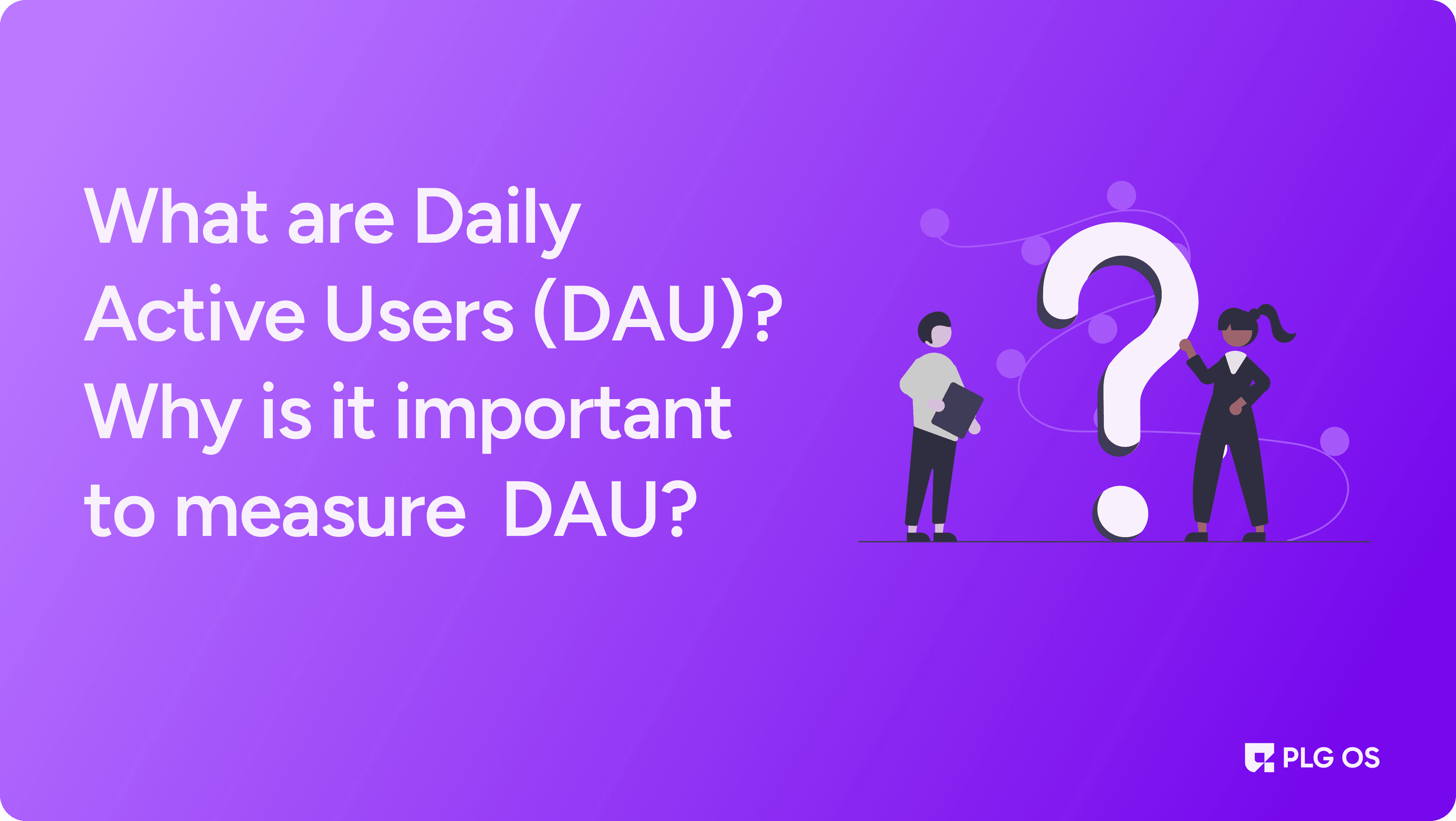 Understanding Daily Active Users (DAU) and Their Importance visual