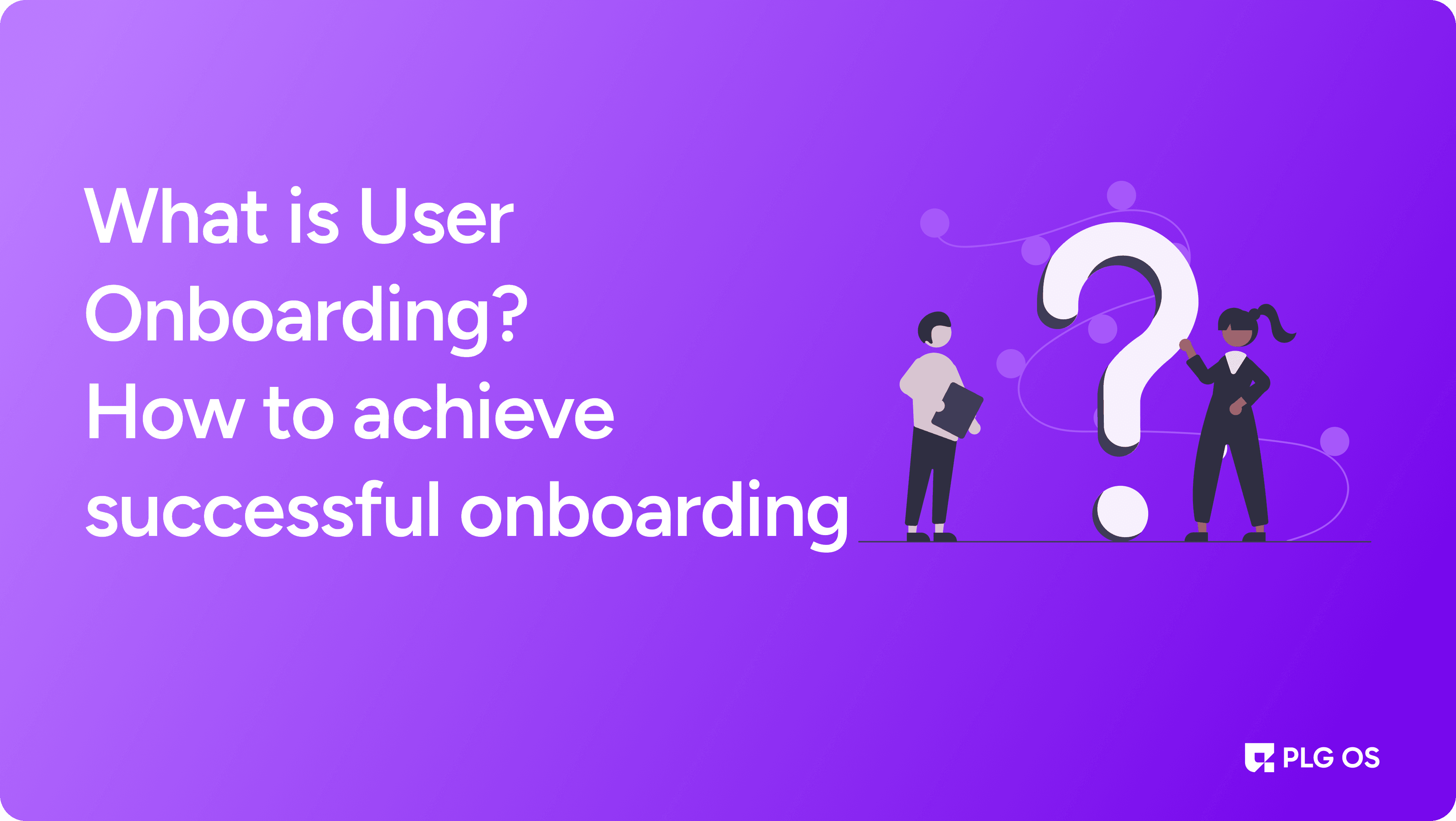 What is User Onboarding? How to achieve a successful onboarding visual