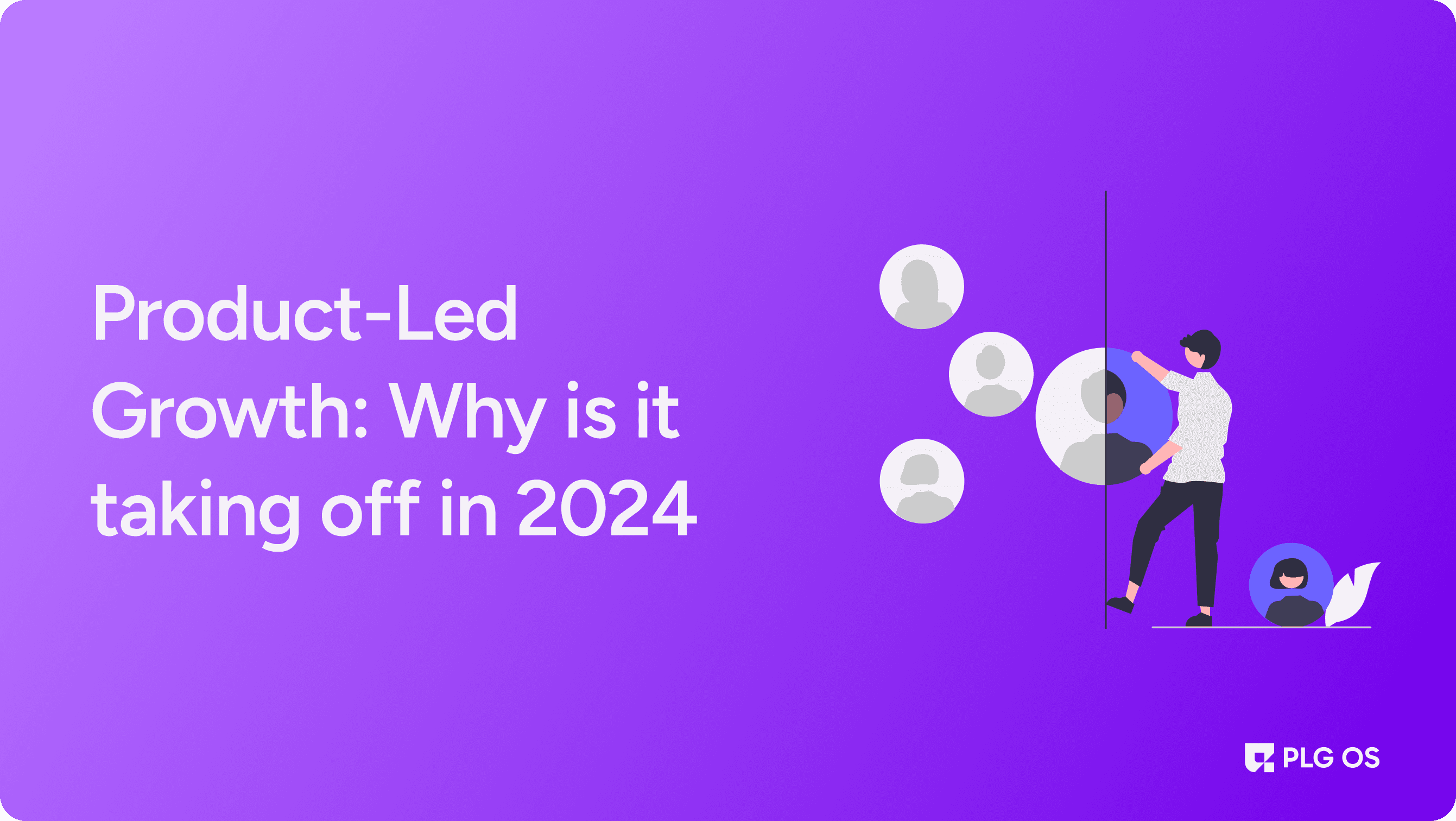 Product-Led Growth: Why is it taking off in 2024 visual